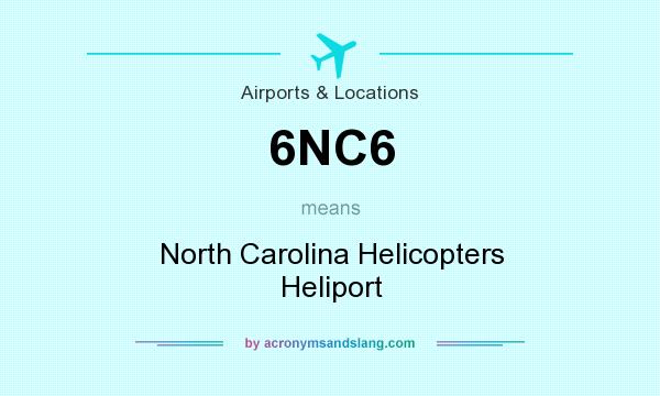 What does 6NC6 mean? It stands for North Carolina Helicopters Heliport