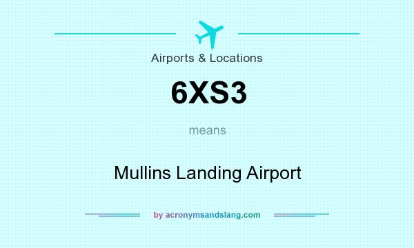What does 6XS3 mean? It stands for Mullins Landing Airport