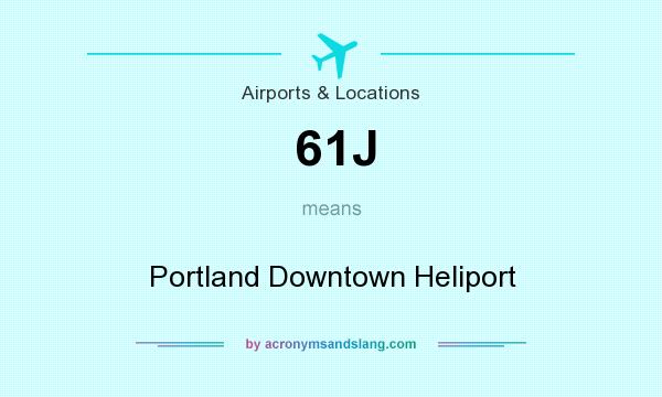 What does 61J mean? It stands for Portland Downtown Heliport