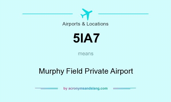 What does 5IA7 mean? It stands for Murphy Field Private Airport