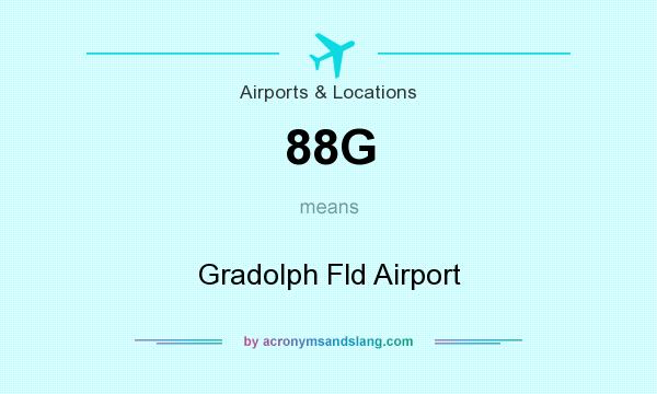 What does 88G mean? It stands for Gradolph Fld Airport