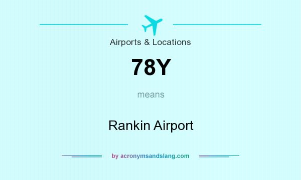What does 78Y mean? It stands for Rankin Airport
