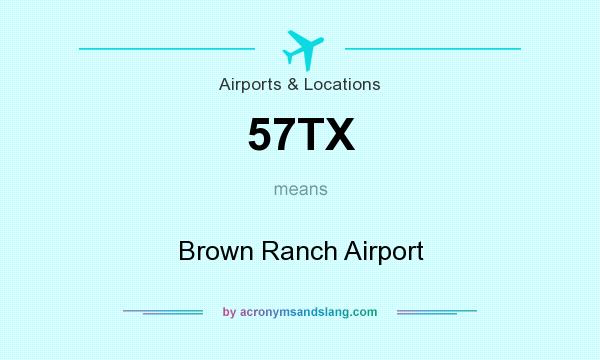 What does 57TX mean? It stands for Brown Ranch Airport