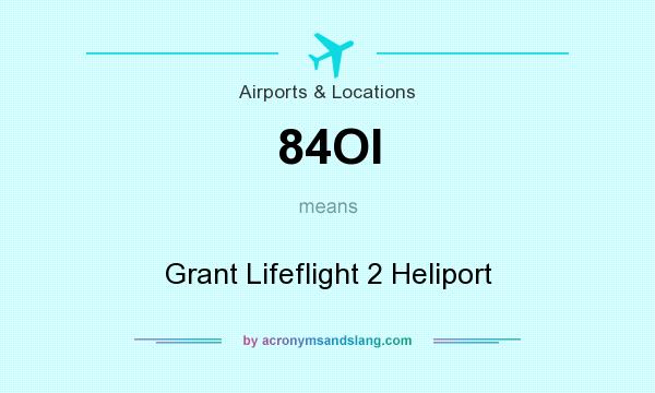 What does 84OI mean? It stands for Grant Lifeflight 2 Heliport