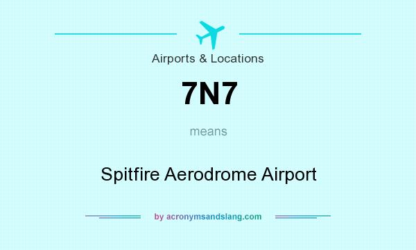 What does 7N7 mean? It stands for Spitfire Aerodrome Airport