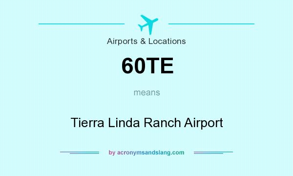 What does 60TE mean? It stands for Tierra Linda Ranch Airport