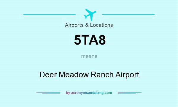 What does 5TA8 mean? It stands for Deer Meadow Ranch Airport
