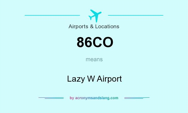 What does 86CO mean? It stands for Lazy W Airport