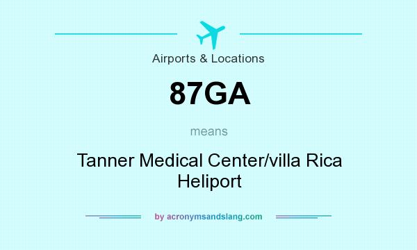 What does 87GA mean? It stands for Tanner Medical Center/villa Rica Heliport