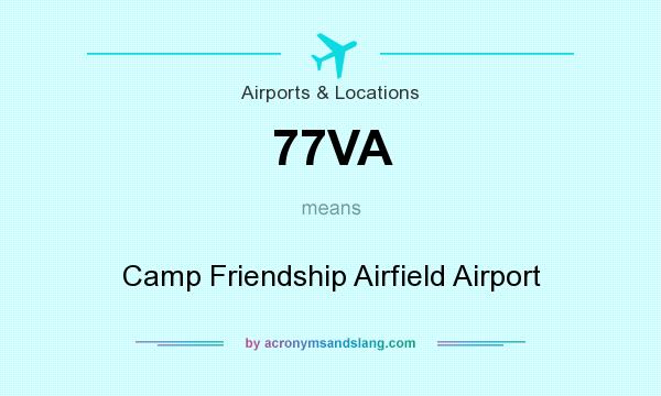 What does 77VA mean? It stands for Camp Friendship Airfield Airport