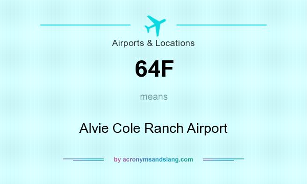 What does 64F mean? It stands for Alvie Cole Ranch Airport