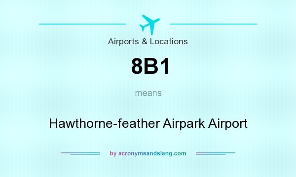 What does 8B1 mean? It stands for Hawthorne-feather Airpark Airport