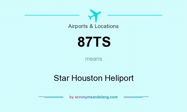 What does 87TS mean? It stands for Star Houston Heliport