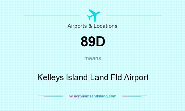 What does 89D mean? It stands for Kelleys Island Land Fld Airport