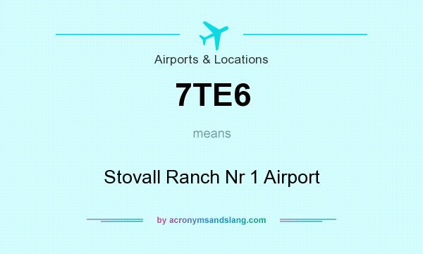 What does 7TE6 mean? It stands for Stovall Ranch Nr 1 Airport