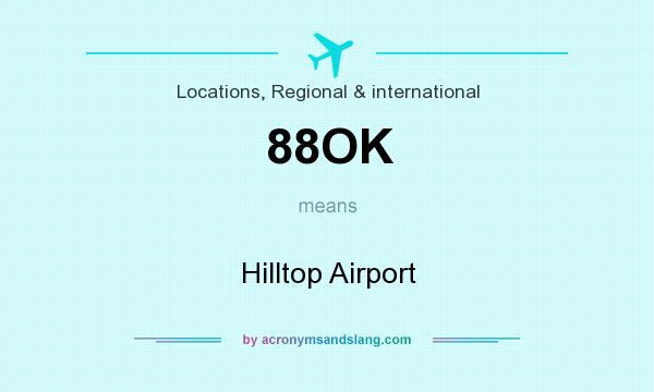 What does 88OK mean? It stands for Hilltop Airport