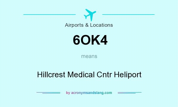 What does 6OK4 mean? It stands for Hillcrest Medical Cntr Heliport
