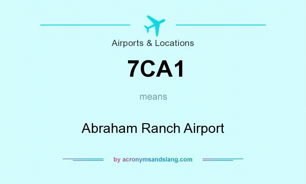 What does 7CA1 mean? It stands for Abraham Ranch Airport