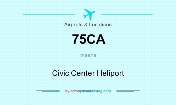 What does 75CA mean? It stands for Civic Center Heliport