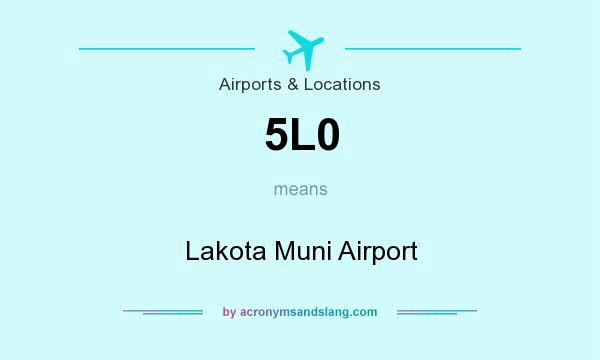 What does 5L0 mean? It stands for Lakota Muni Airport