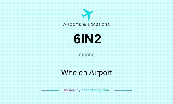 What does 6IN2 mean? It stands for Whelen Airport
