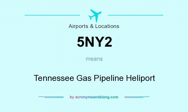 What does 5NY2 mean? It stands for Tennessee Gas Pipeline Heliport