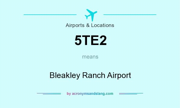 What does 5TE2 mean? It stands for Bleakley Ranch Airport