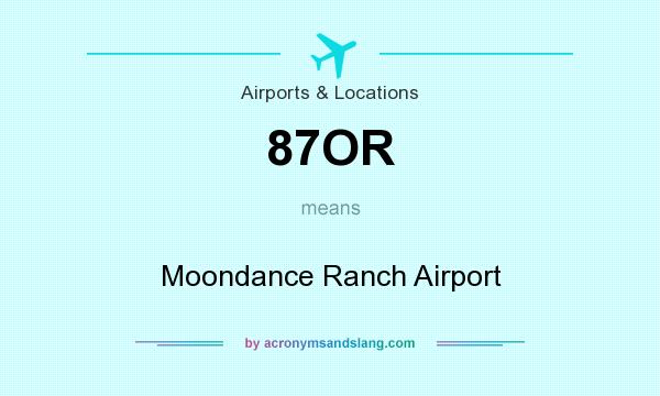 What does 87OR mean? It stands for Moondance Ranch Airport