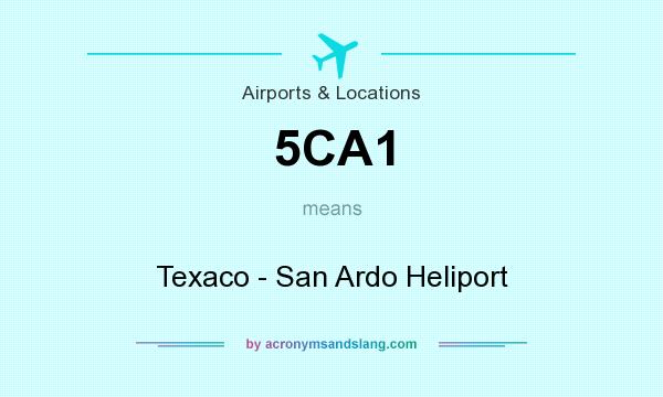 What does 5CA1 mean? It stands for Texaco - San Ardo Heliport
