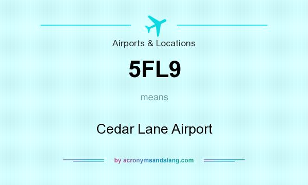 What does 5FL9 mean? It stands for Cedar Lane Airport