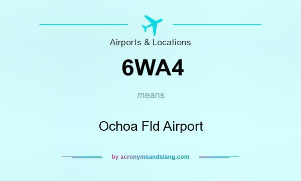 What does 6WA4 mean? It stands for Ochoa Fld Airport