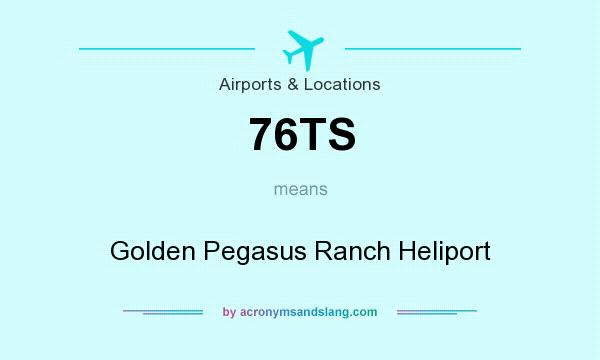 What does 76TS mean? It stands for Golden Pegasus Ranch Heliport