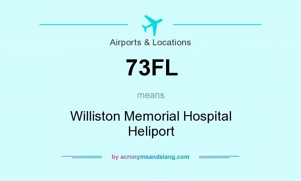 What does 73FL mean? It stands for Williston Memorial Hospital Heliport
