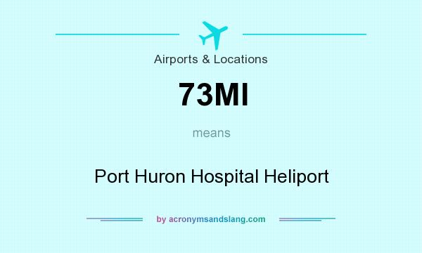 What does 73MI mean? It stands for Port Huron Hospital Heliport