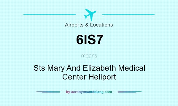 What does 6IS7 mean? It stands for Sts Mary And Elizabeth Medical Center Heliport