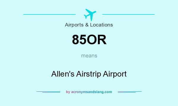 What does 85OR mean? It stands for Allen`s Airstrip Airport