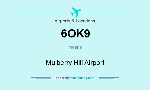 What does 6OK9 mean? It stands for Mulberry Hill Airport