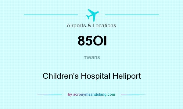 What does 85OI mean? It stands for Children`s Hospital Heliport