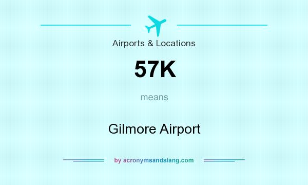 What does 57K mean? It stands for Gilmore Airport