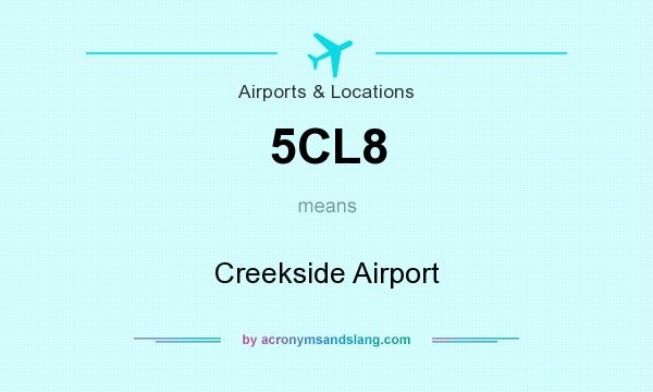 What does 5CL8 mean? It stands for Creekside Airport