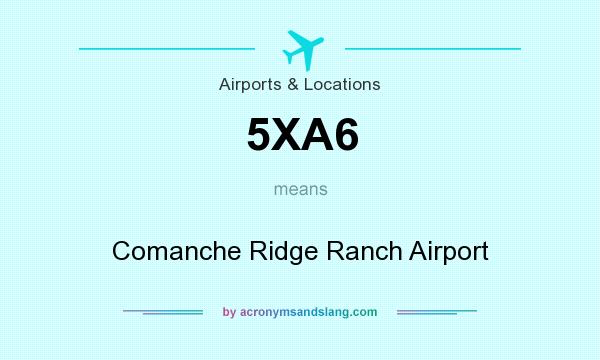 What does 5XA6 mean? It stands for Comanche Ridge Ranch Airport