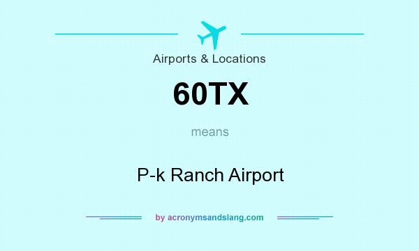 What does 60TX mean? It stands for P-k Ranch Airport