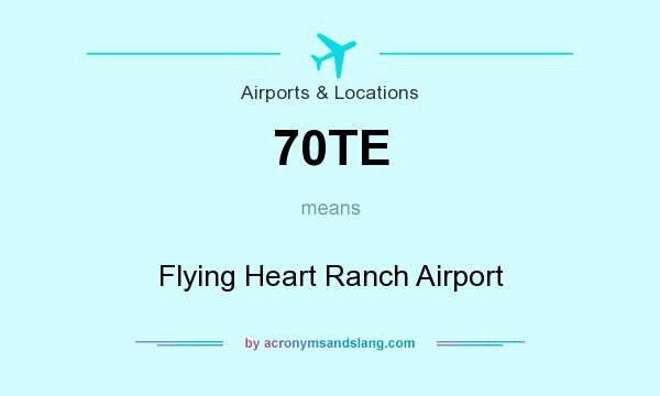 What does 70TE mean? It stands for Flying Heart Ranch Airport