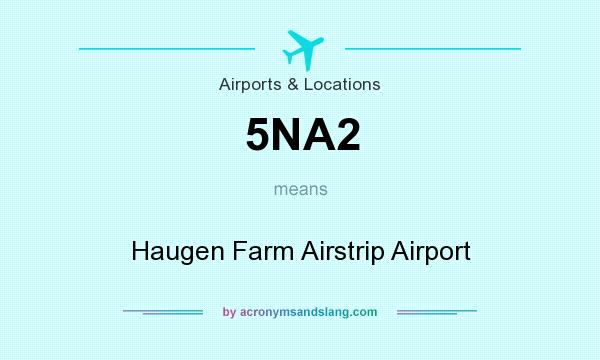 What does 5NA2 mean? It stands for Haugen Farm Airstrip Airport