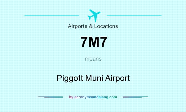 What does 7M7 mean? It stands for Piggott Muni Airport