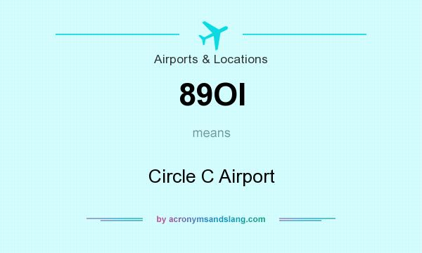 What does 89OI mean? It stands for Circle C Airport