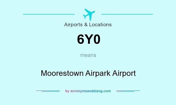 What does 6Y0 mean? It stands for Moorestown Airpark Airport