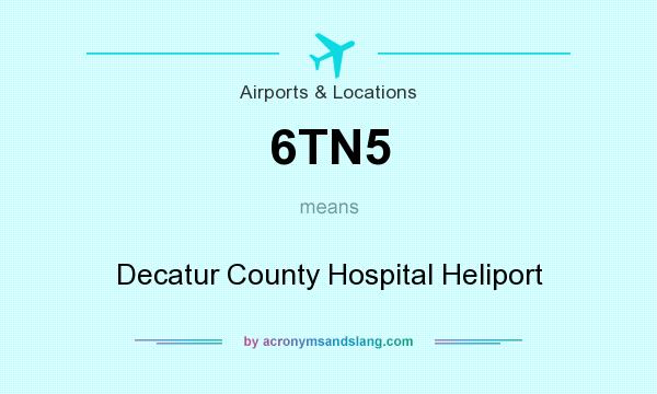 What does 6TN5 mean? It stands for Decatur County Hospital Heliport