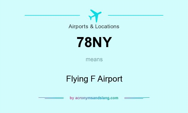 What does 78NY mean? It stands for Flying F Airport