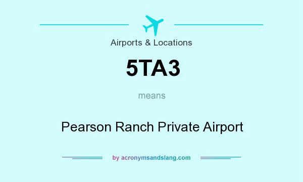 What does 5TA3 mean? It stands for Pearson Ranch Private Airport